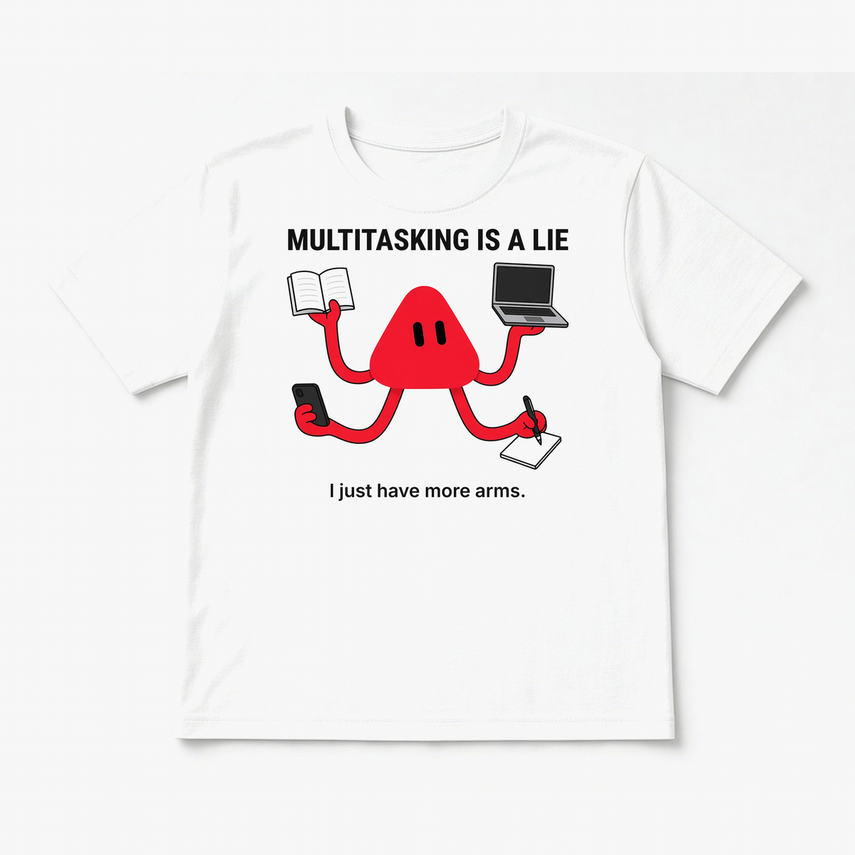Multitasking Is a Lie, I Just Have More Arms tee in White, flat lay